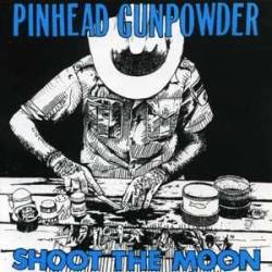 Pinhead Gunpowder : Shoot the Moon